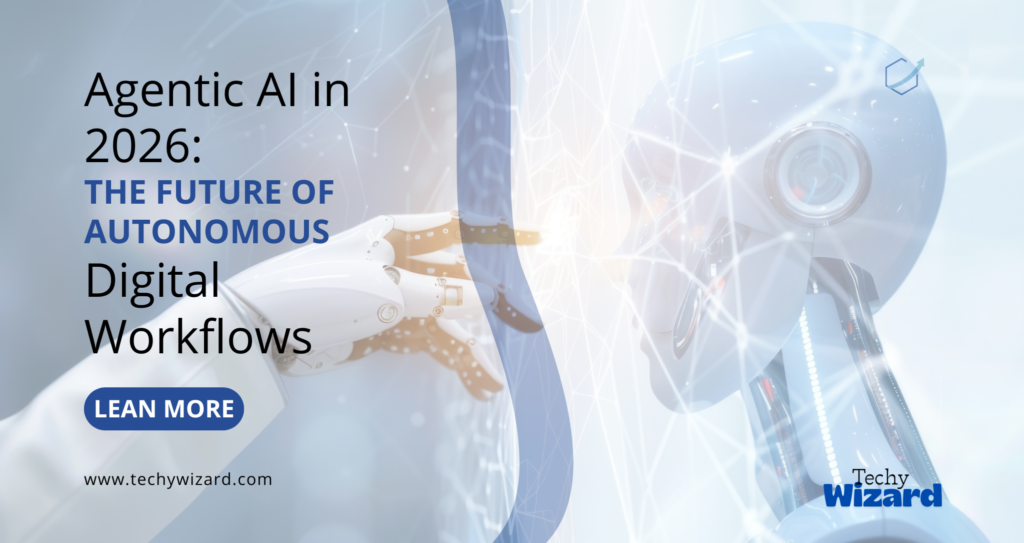 Agentic AI in 2026: Future of Autonomous Digital Workflows - Techy Wizard